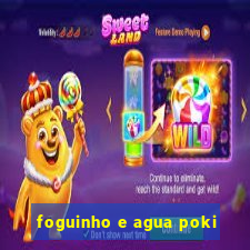 foguinho e agua poki